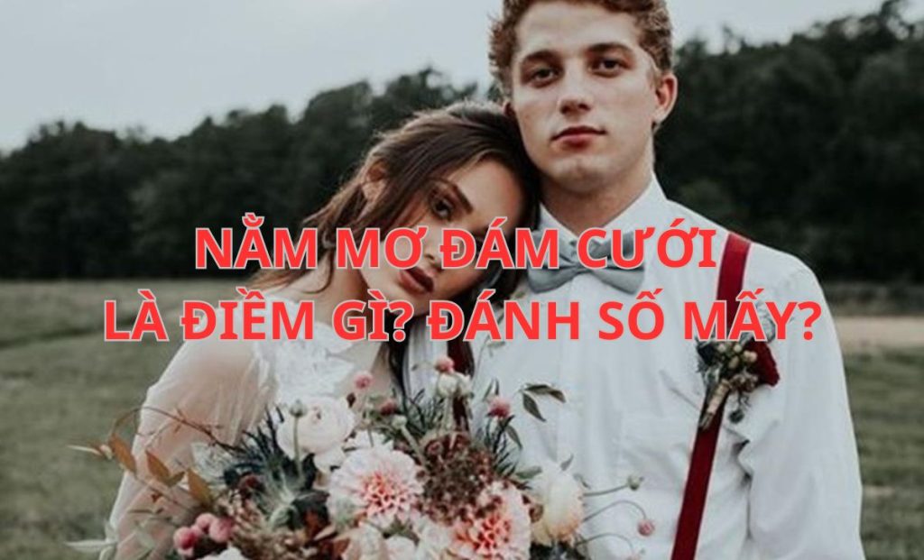 Mơ thấy đám cưới đánh con gì?